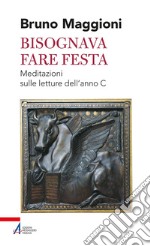 Bisognava fare festa. Meditazioni sulle letture dell'anno C. E-book. Formato PDF ebook