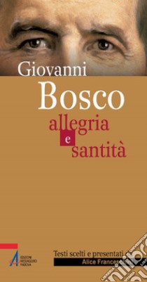 Giovanni Bosco. Allegria e santità. E-book. Formato PDF ebook di Alice Franceschini