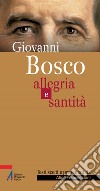 Giovanni Bosco. Allegria e santità. E-book. Formato PDF ebook