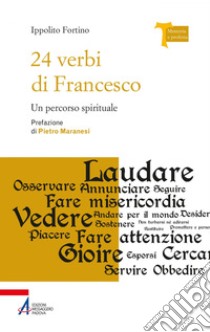 24 verbi di Francesco: Un percorso spirituale. E-book. Formato PDF ebook di Ippolito Fortino