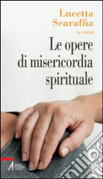 Le opere di misericordia spirituale. E-book. Formato PDF
