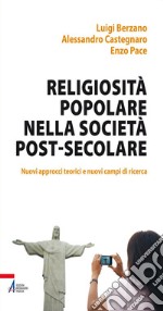 Religiosità popolare nella società post-secolare. Nuovi approcci teorici e nuovi campi di ricerca. E-book. Formato PDF ebook