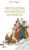 Meditazioni sul Vangelo di Marco. E-book. Formato PDF ebook