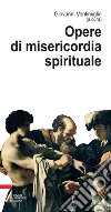 Opere di misericordia spirituale. E-book. Formato PDF ebook di Ventimiglia Giovanni