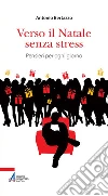 Verso il Natale senza stress. Pensieri per ogni giorno. E-book. Formato EPUB ebook di Antonio Bertazzo