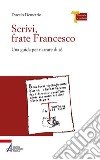 Scrivi, frate Francesco. Una guida per narrare di sé. E-book. Formato PDF ebook di Duccio Demetrio