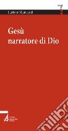 Gesù narratore di Dio. E-book. Formato PDF ebook