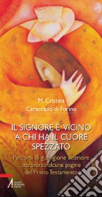 Il Signore è vicino a chi ha il cuore spezzato. Percorsi di guarigione interiore attraverso alcune pagine del primo testamento. E-book. Formato PDF ebook