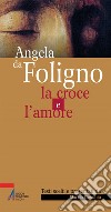 La croce e l'amore. E-book. Formato EPUB ebook di Angela da Foligno