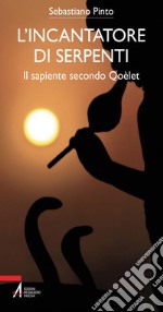 L' incantatore di serpenti. Il sapiente secondo Qoèlet. E-book. Formato PDF ebook