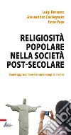 Religiosità popolare nella società post-secolare. Nuovi approcci teorici e nuovi campi di ricerca. E-book. Formato EPUB ebook di Luigi Berzano