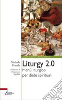 Liturgy 2.0. Menù liturgico per diete spirituali. E-book. Formato PDF ebook di Michela Brundu