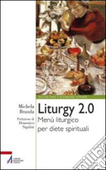 Liturgy 2.0. Menù liturgico per diete spirituali. E-book. Formato EPUB ebook di Michela Brundu