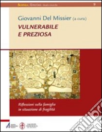 Vulnerabile e preziosa. Riflessioni sulla famiglia in situazione di fragilità. E-book. Formato EPUB ebook di Giovanni Del Missier