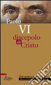 Paolo VI. Discepolo di Cristo. E-book. Formato PDF ebook