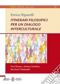 Itinerari filosofici per un dialogo interculturale. Paul Ricoeur, Raimon Panikkar, Bernhard Waldenfels. E-book. Formato EPUB ebook di Enrico Riparelli