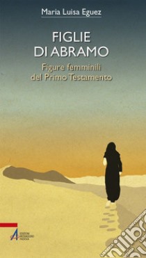 Figlie di Abramo. Figure femminili del Primo Testamento. E-book. Formato PDF ebook di Maria Luisa Eguez