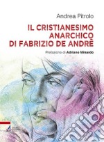 Il Cristianesimo anarchico di Fabrizio De Andrè. E-book. Formato PDF ebook