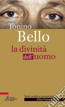 Tonino Bello. La divinità dell'uomo. E-book. Formato PDF ebook di Alice Franceschini