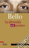 Tonino Bello. La divinità dell'uomo. E-book. Formato PDF ebook di Alice Franceschini