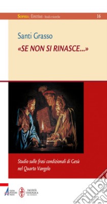 «Se non si rinasce?». Studio sulle frasi condizionali di Gesù nel Quarto Vangelo. E-book. Formato EPUB ebook di Grasso Santi