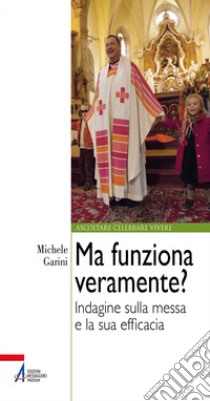 Ma funziona veramente? Indagine sulla messa e la sua efficacia. E-book. Formato PDF ebook di Michele Garini