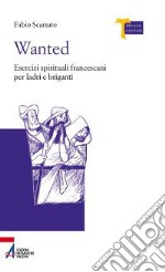 Wanted. Esercizi spirituali francescani per ladri e briganti. E-book. Formato EPUB ebook