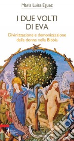 I due volti di Eva. Divinizzazione e demonizzazione della donna nella Bibbia. E-book. Formato PDF ebook