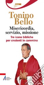 Misericordia, servizio, missione. Tre icone bibliche per credenti in cammino. E-book. Formato PDF ebook