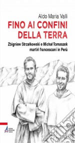 Fino ai confini della terra. Zbigniew Strzalkowski e Michal Tomaszek martiri francescani in Perù. E-book. Formato PDF ebook