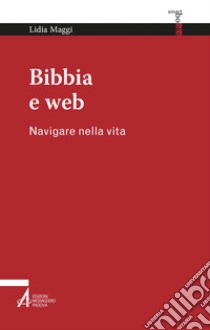 Bibbia e web: Navigare nella vita. E-book. Formato PDF ebook di Lidia Maggi