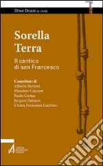 Sorella terra. Il cantico di san Francesco. E-book. Formato PDF ebook