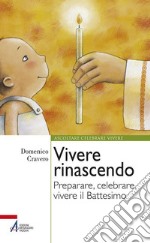 Vivere rinascendo. Preparare, celebrare, vivere il Battesimo. E-book. Formato PDF ebook