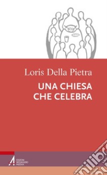 Una chiesa che celebra. E-book. Formato PDF ebook di Loris Della Pietra