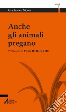 Anche gli animali pregano. E-book. Formato PDF ebook di Gianfranco Nicora