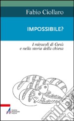 Impossible? I miracoli di Gesù nella storia della Chiesa. E-book. Formato PDF ebook