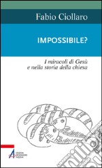 Impossible? I miracoli di Gesù nella storia della Chiesa. E-book. Formato EPUB