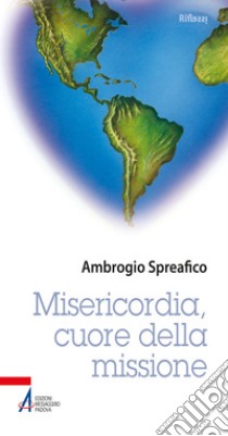 Misericordia, cuore della missione. E-book. Formato PDF ebook di Ambrogio Spreafico