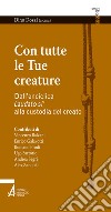 Con tutte le tue creature. Dall'enciclica «Laudato si'» alla custodia del creato. E-book. Formato PDF ebook
