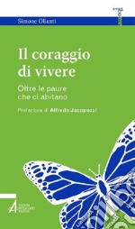 Il coraggio di vivere. Oltre le paure che ci abitano. E-book. Formato EPUB ebook