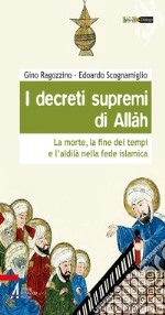 I decreti supremi di Allah. La morte, la fine dei tempi e l'aldilà nella fede islamica. E-book. Formato PDF ebook