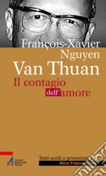 François Xavier Nguyên Van Thuân: Il Contagio dell'amore. E-book. Formato PDF ebook di Alice Franceschini