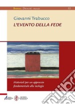 L'evento della fede. Materiali per un approccio fondamentale alla teologia. E-book. Formato PDF