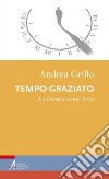 Tempo graziato. E-book. Formato PDF ebook di Andrea Grillo