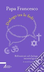 Dialogo tra le fedi. Riflessioni sul dialogo interreligioso. E-book. Formato PDF ebook