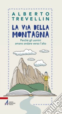 La via della montagna. Perché gli uomini amano andare verso l'alto. E-book. Formato EPUB ebook di Alberto Trevellin