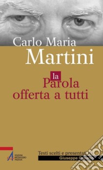 Carlo Maria Martini. La parola offerta a tutti. E-book. Formato PDF ebook di Giuseppe Casarin