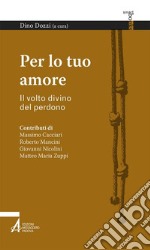 Per lo tuo amore. Il volto divino del perdono. E-book. Formato PDF ebook