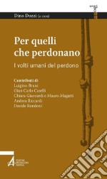 Per quelli che perdonano. I volti umani del perdono. E-book. Formato PDF ebook