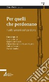 Per quelli che perdonano. I volti umani del perdono. E-book. Formato PDF ebook